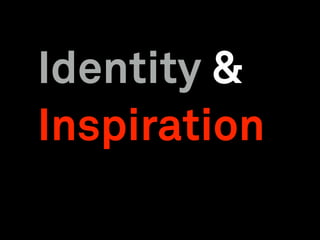 Identity &
Inspiration
 