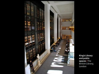 King’s Library
and public
spaces | The
British Library,
London
 