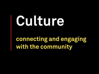 Culture
connecting and engaging
with the community
 
