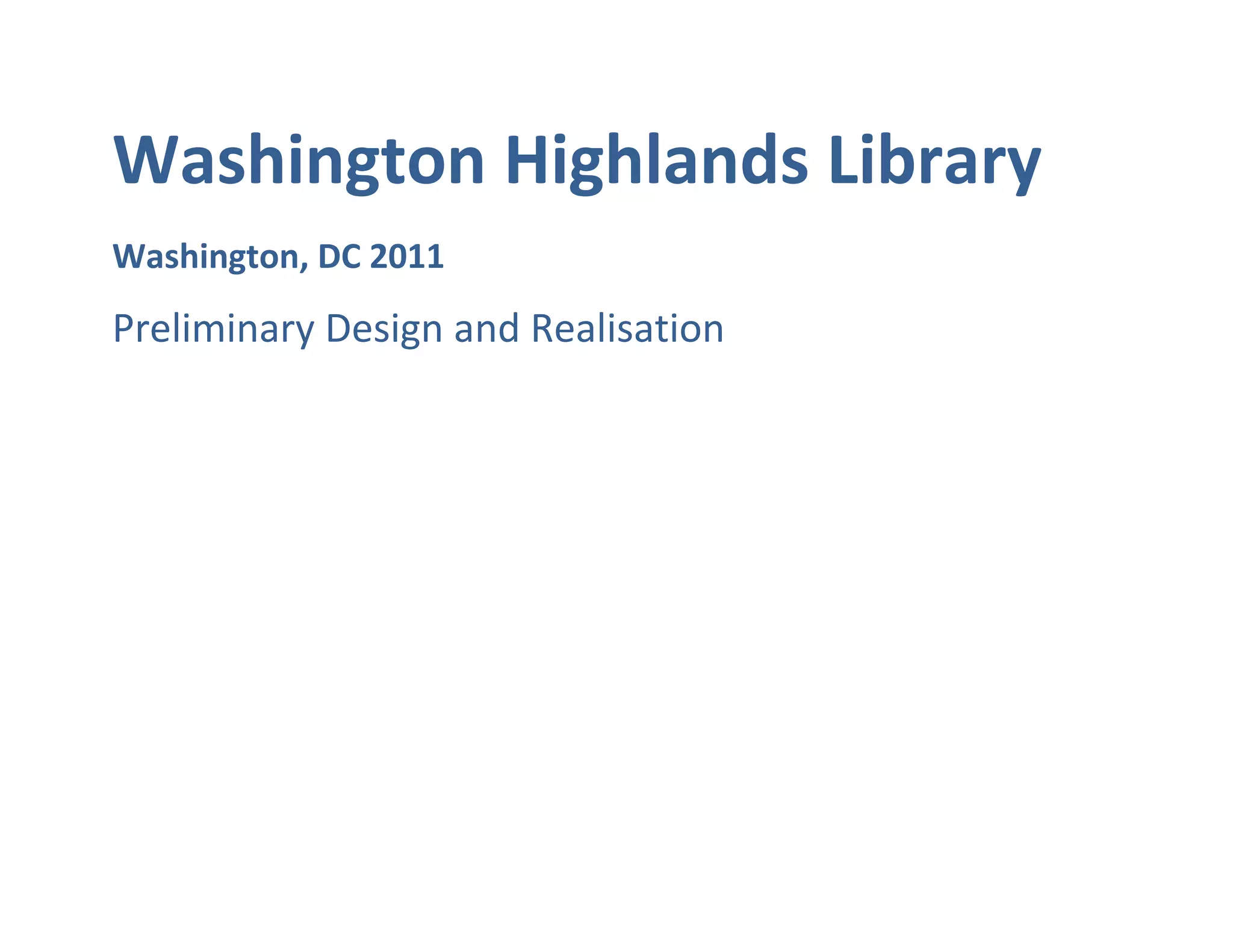 Washington Highlands Library
Washington, DC 2011
Preliminary Design and Realisation
 