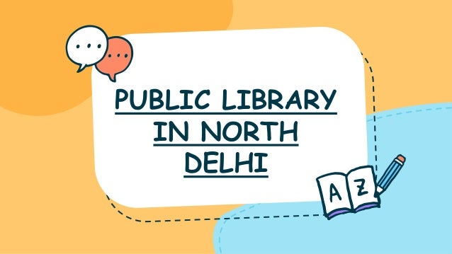 PUBLIC LIBRARY
IN NORTH
DELHI
 