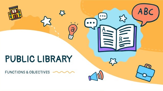 FUNCTIONS & OBJECTIVES
PUBLIC LIBRARY
 