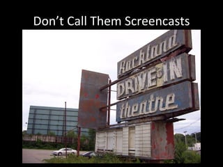Don’t Call Them Screencasts