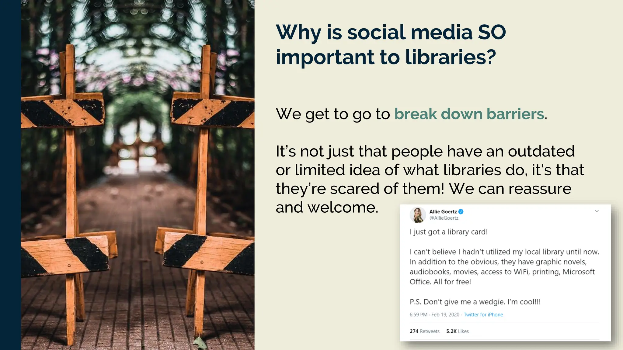 Why is social media SO
important to libraries?
We get to go to break down barriers.
It’s not just that people have an outdated
or limited idea of what libraries do, it’s that
they’re scared of them! We can reassure
and welcome.
 
