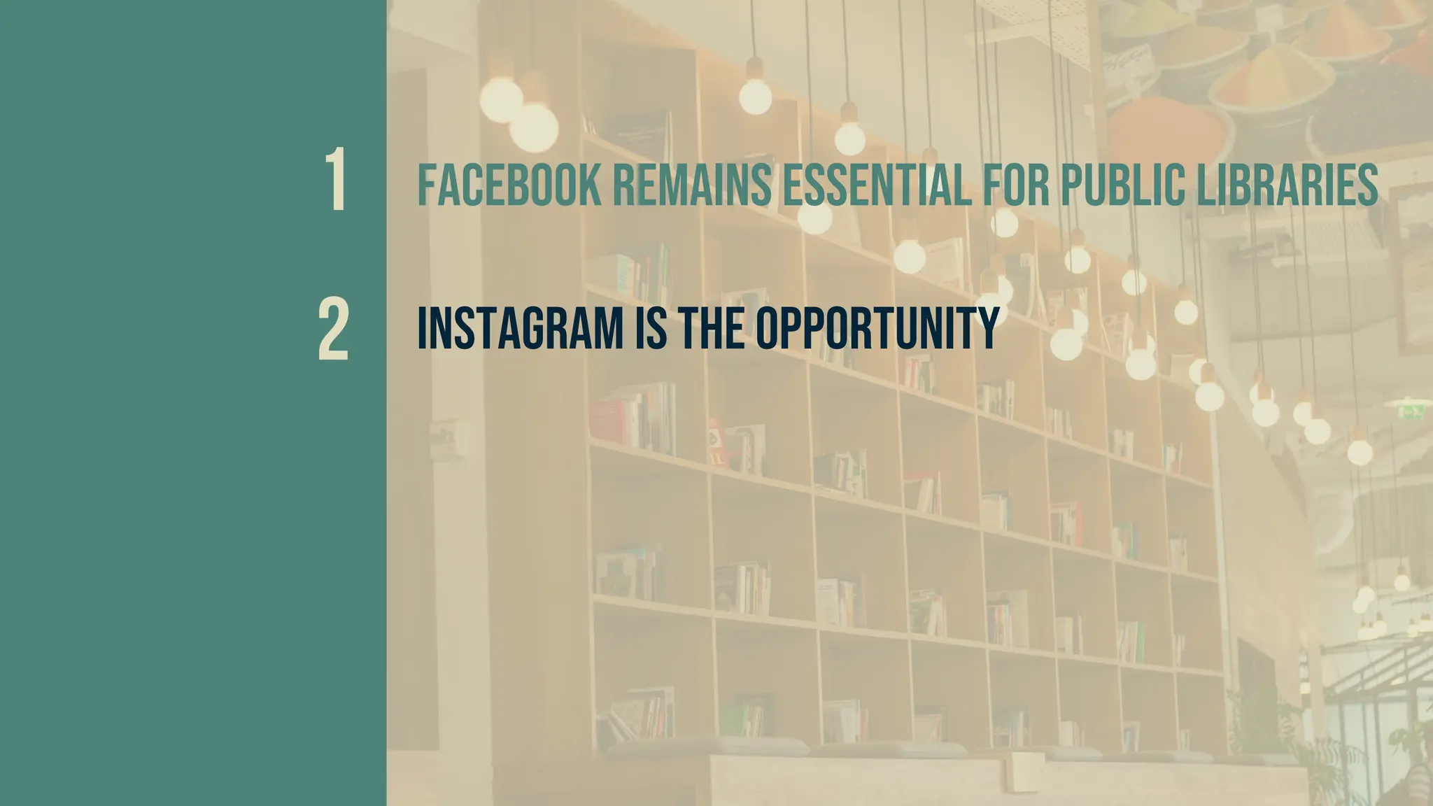 Facebook remains essential for public libraries
Instagram is the opportunity
 