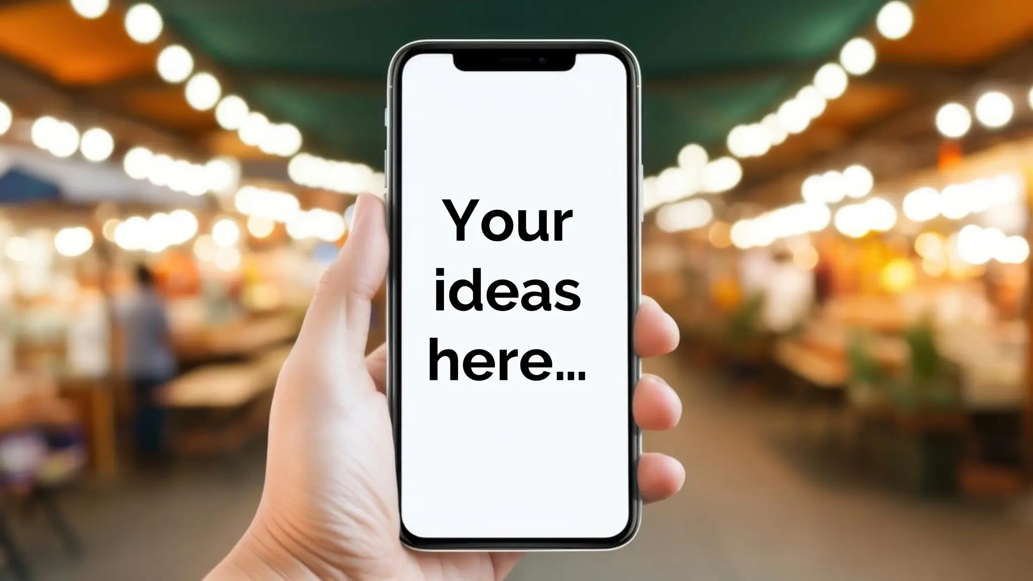 Your
ideas
here…
 