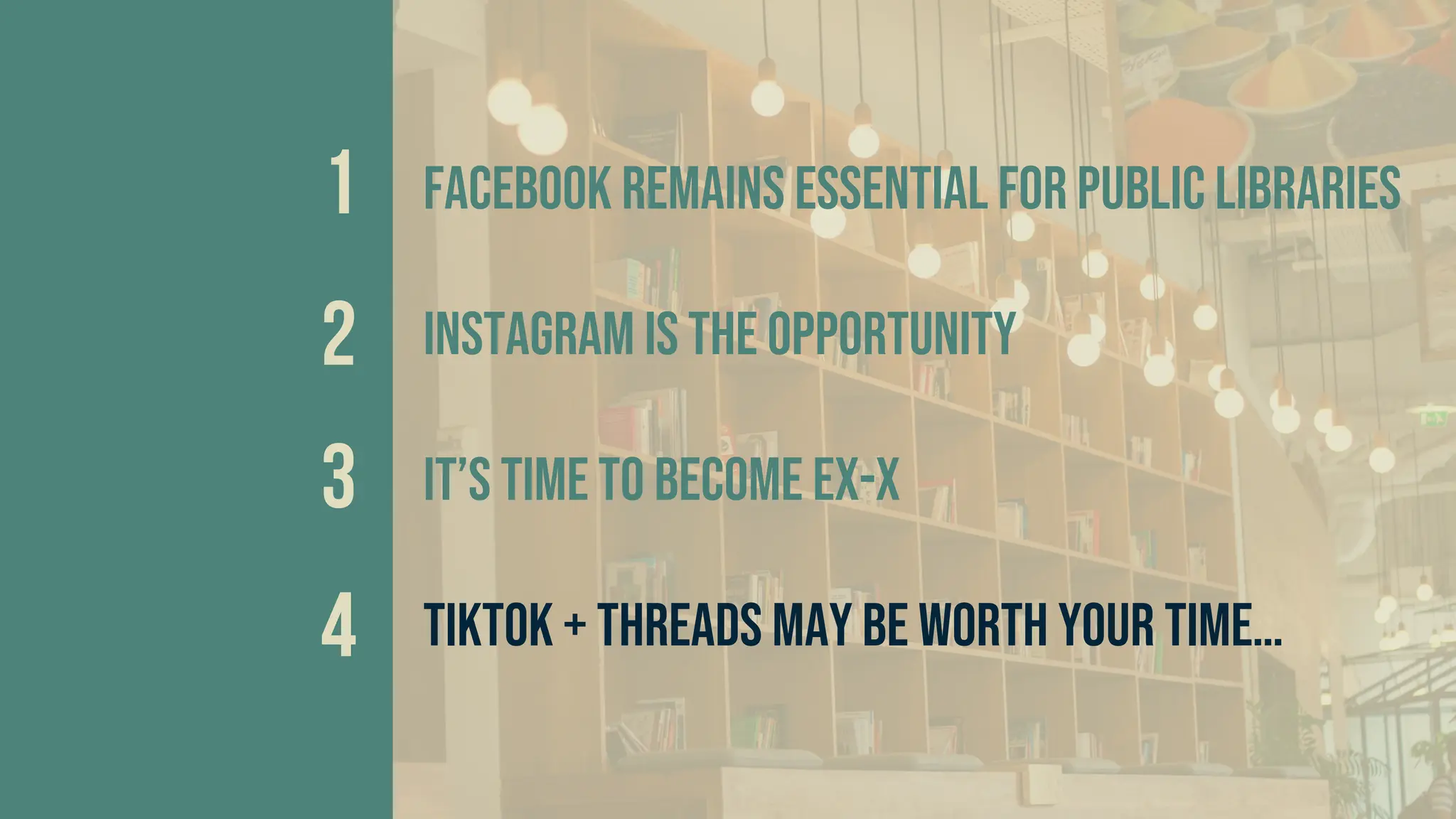 Facebook remains essential for public libraries
Instagram is the opportunity
It’s time to become ex-x
Tiktok + threads may be worth YOUR TIME…
 