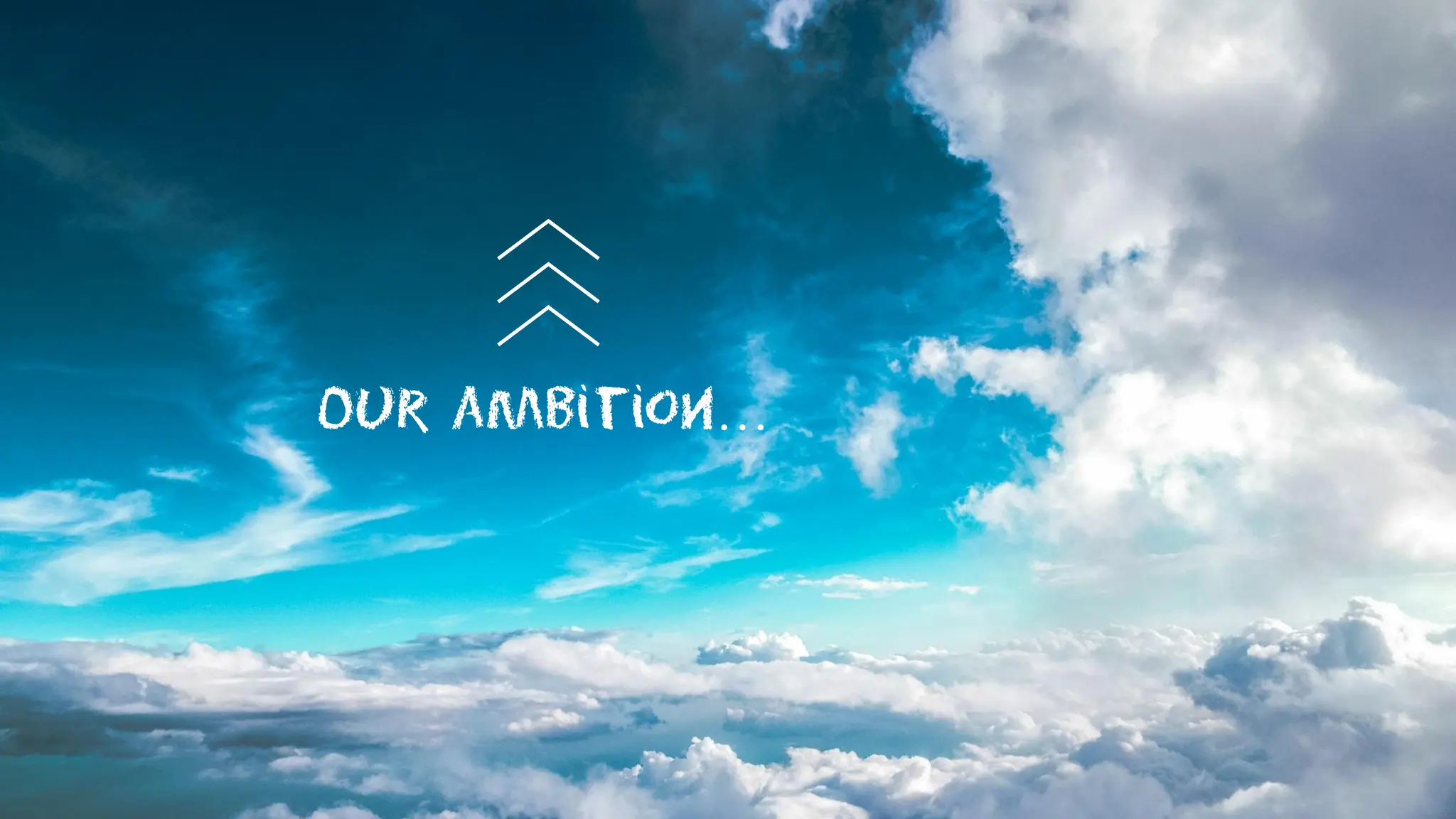 Our ambition…
 
