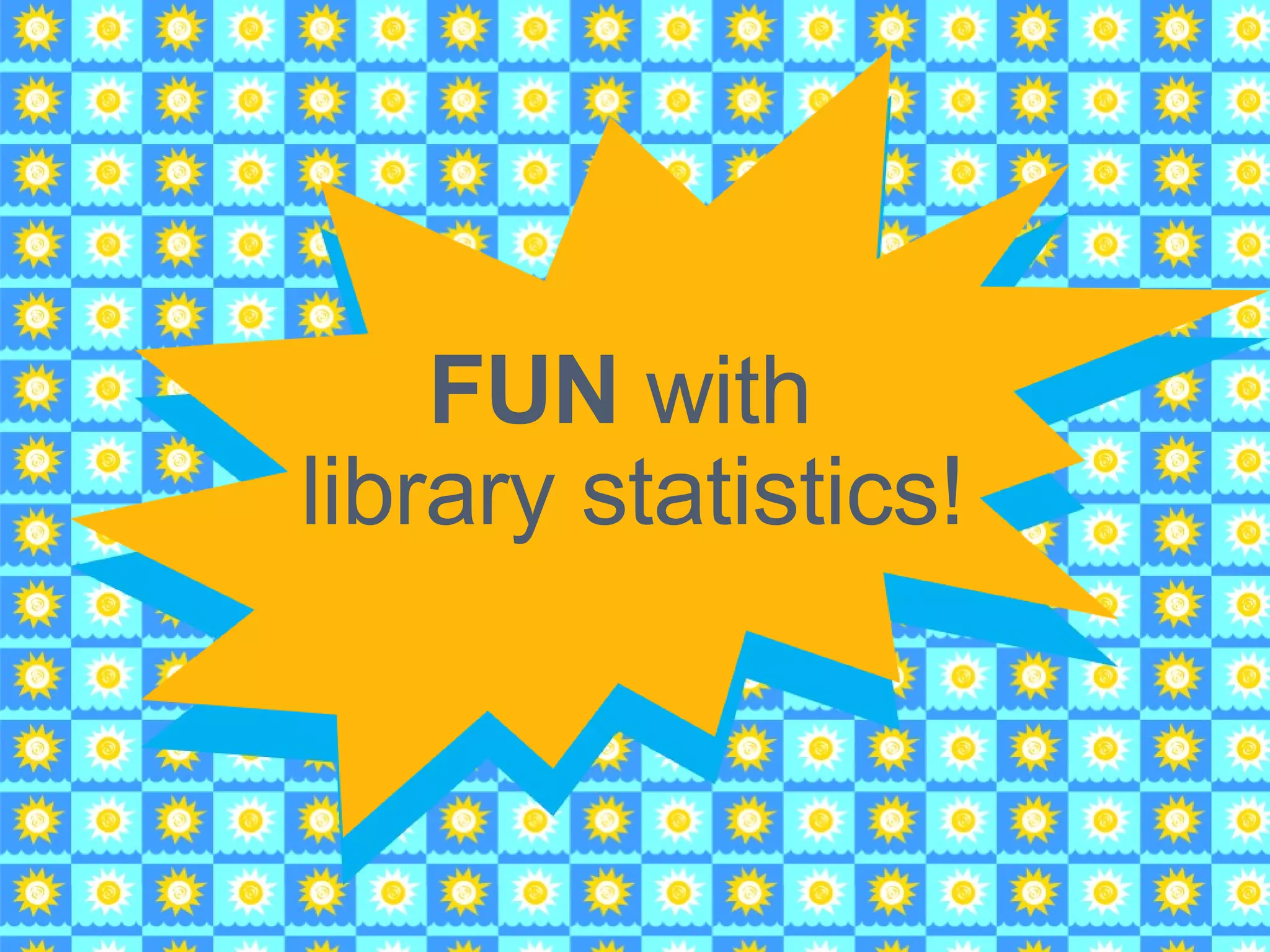 FUN  with  library statistics! 