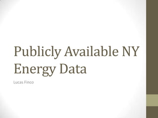 Publicly Available NY
Energy Data
Lucas Finco

 