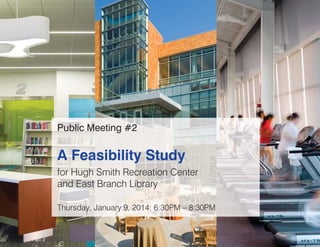 Public Meeting #2

A Feasibility Study
for Hugh Smith Recreation Center
and East Branch Library
Thursday, January 9, 2014; 6:30PM – 8:30PM

 