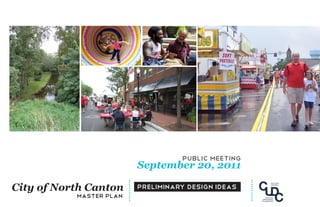public meeting
                         September 20, 2011

City of North Canton     preliminary design IDEAS
           master plan
 