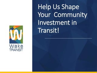 Help Us Shape
Your Community
Investment in
Transit!
 