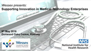 Wessex presents:
Supporting Innovation in Medical Technology Enterprises
9th May 2018
Dunwood Oaks Centre, Romsey
 
