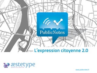 L’expression citoyenne 2.0

BUREAU DE CRÉATION

www.publicnotes.fr

 