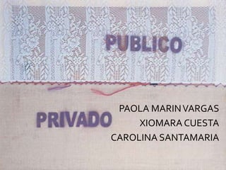 PUBLICO  PAOLA MARIN VARGAS XIOMARA CUESTA CAROLINA SANTAMARIA 