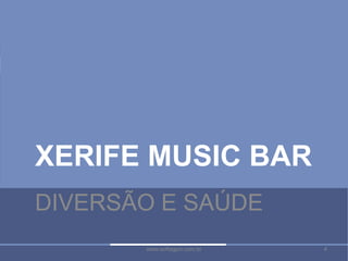 4www.softagon.com.br 4www.softagon.com.br
XERIFE MUSIC BAR
DIVERSÃO E SAÚDE
 