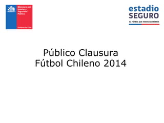 Público Clausura
Fútbol Chileno 2014
 