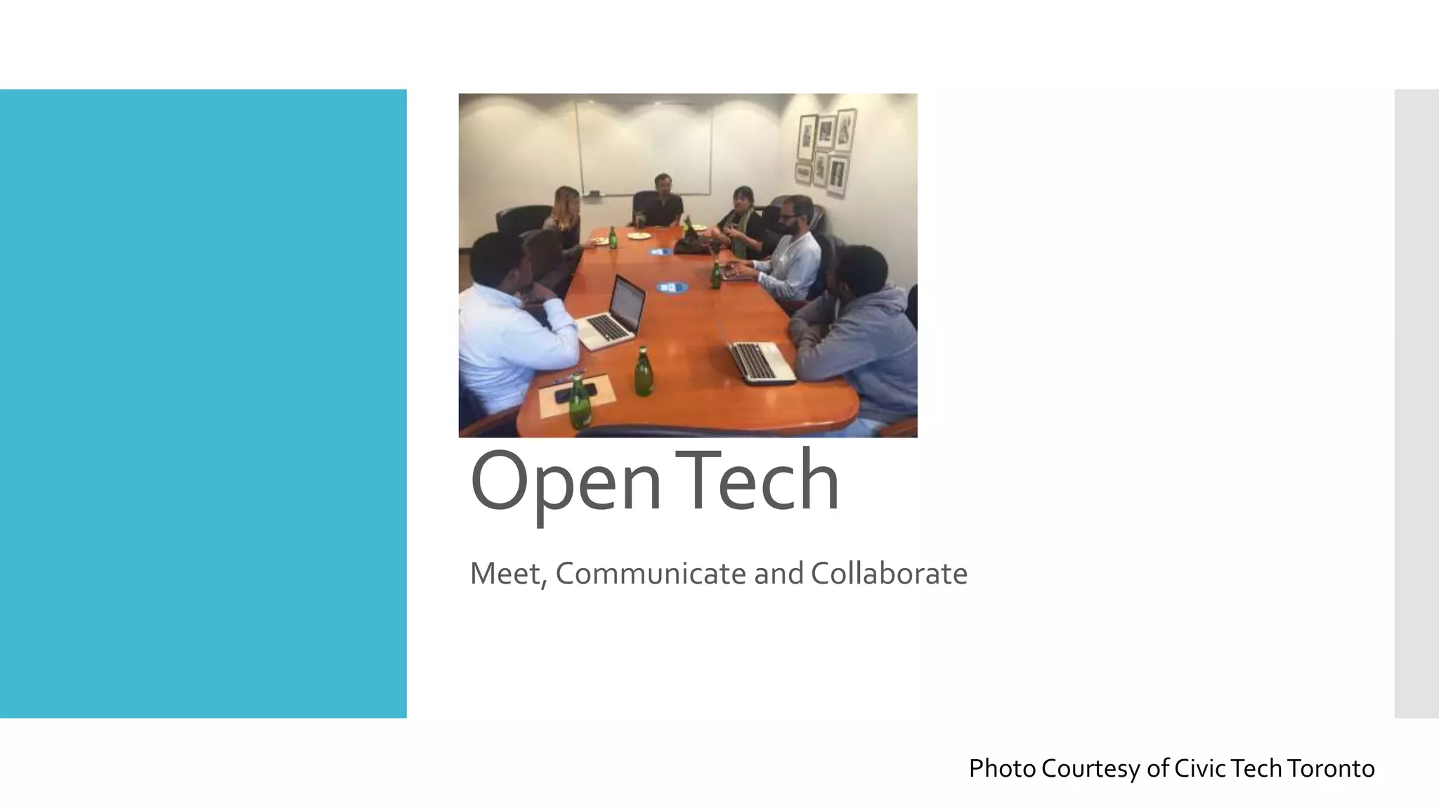 OpenTech
Meet, Communicate and Collaborate
Photo Courtesy of CivicTechToronto
 