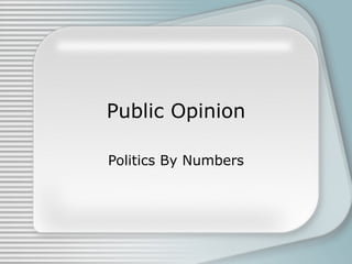Public Opinion Politics By Numbers 