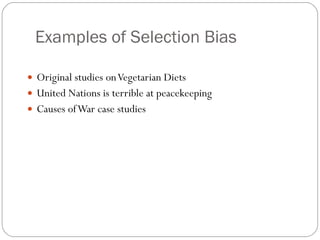 Examples of Selection Bias Original studies on Vegetarian Diets United Nations is terrible at peacekeeping Causes of War case studies 