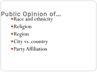 Public Opinion of… Race and ethnicity Religion Region City vs. country Party Affiliation 