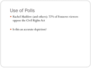 Use of Polls Rachel Maddow (and others): 72% of Foxnews viewers oppose the Civil Rights Act Is this an accurate depiction? 