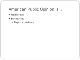 American Public Opinion is… Uninformed Inconsistent Illogical across issues 