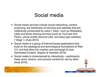 Social media
Social media services include social networking, content
producing, the distribution of services and websites...