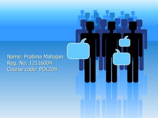 Name: Pratima Mahajan
Reg. No: 12116004
Course code: POL204
 