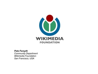 Pete Forsyth Community Department Wikimedia Foundation San Francisco, USA 