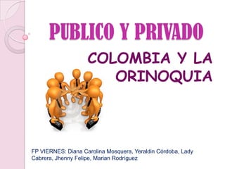 PUBLICO Y PRIVADO COLOMBIA Y LA ORINOQUIA FP VIERNES: Diana Carolina Mosquera, Yeraldin Córdoba, Lady Cabrera, Jhenny Felipe, Marian Rodríguez 