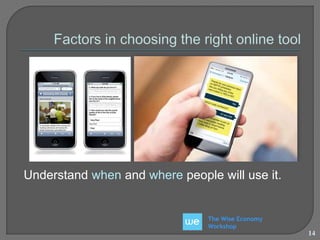 Understand when and where people will use it. 
The Wise Economy 
Workshop 
14 
 