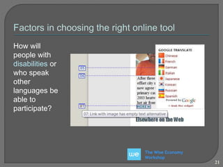 The Wise Economy 
Workshop 
21 
How will 
people with 
disabilities or 
who speak 
other 
languages be 
able to 
participate? 
 