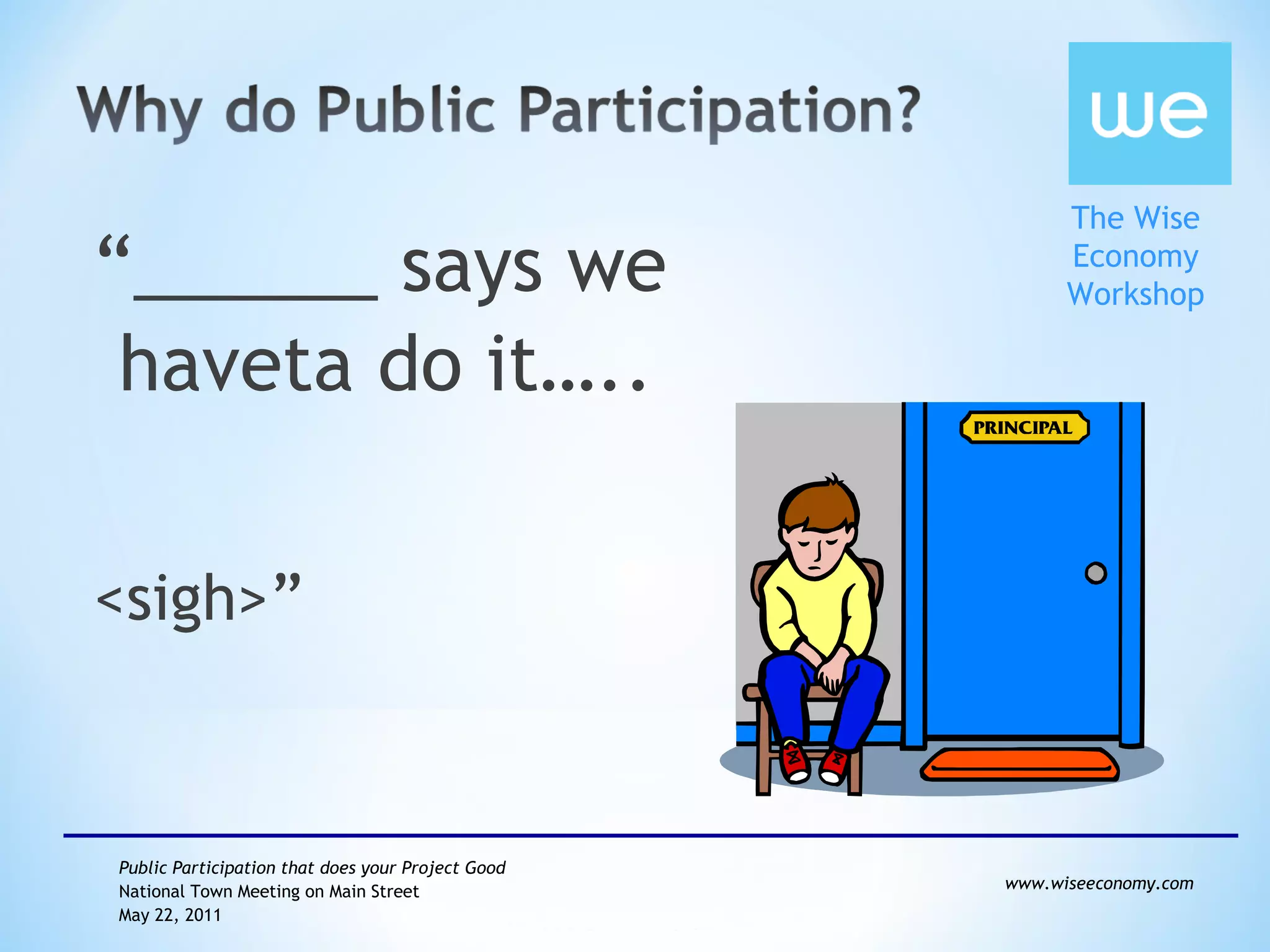 “ ______ says we haveta do it….. <sigh>” 