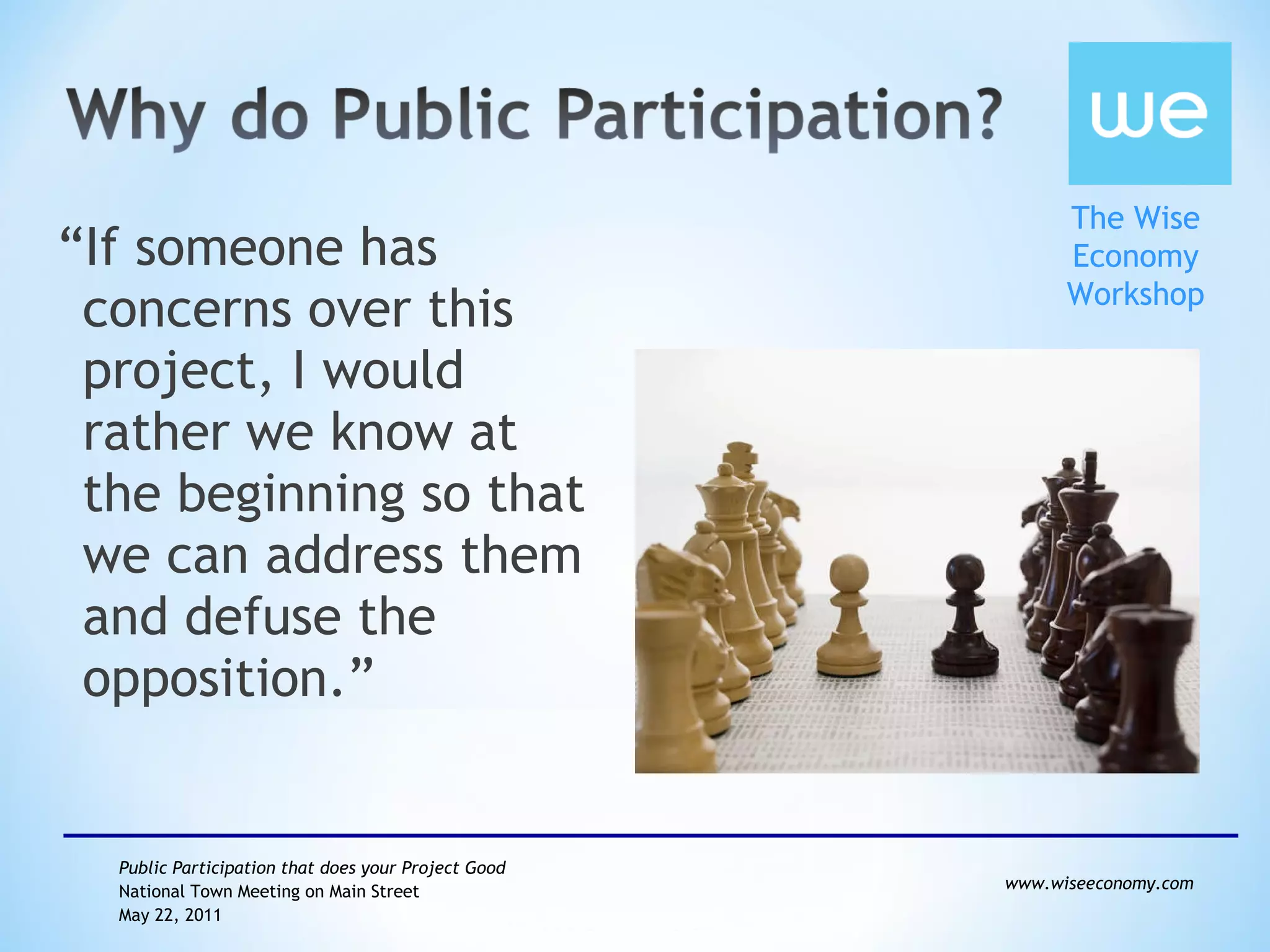 “ If someone has concerns over this project, I would rather we know at the beginning so that we can address them and defuse the opposition.”  