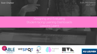 Sven Charleer
Designing and Evaluating  
Student-facing Learning Dashboards 
Lessons Learnt
Public PhD Defence
July 6, 2017
Augment 
Lab
 