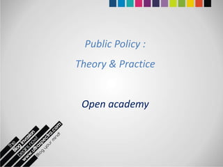 Public Policy :
Theory & Practice


 Open academy
 