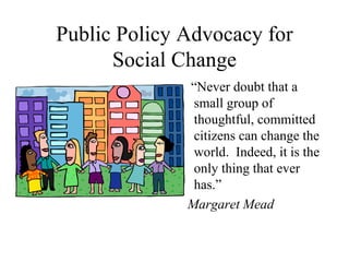 Public Policy Advocacy for Social Change ,[object Object],[object Object]