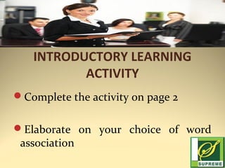 INTRODUCTORY LEARNING
ACTIVITY
Complete the activity on page 2
Elaborate on your choice of word

association

 
