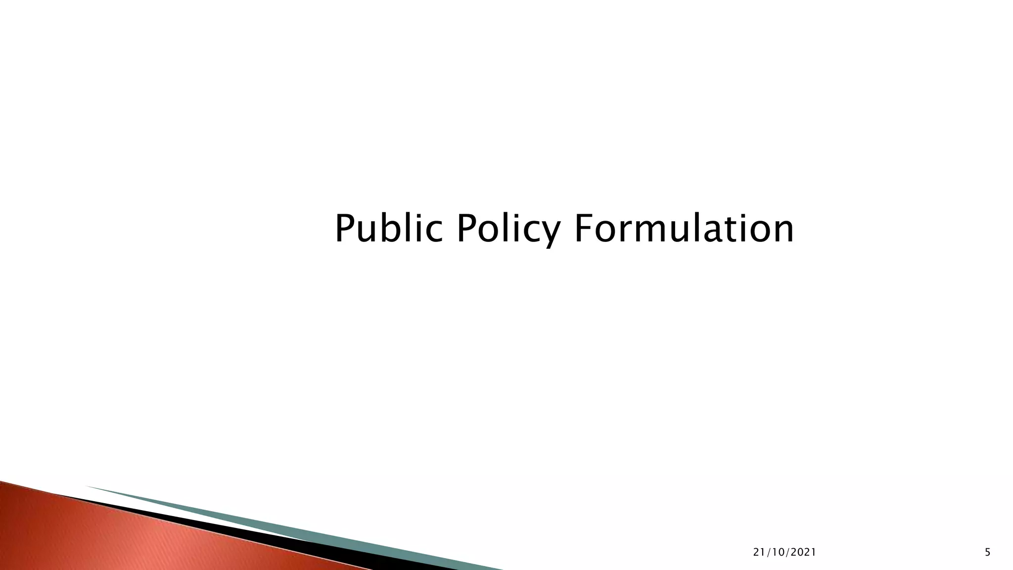 21/10/2021 5 Public Policy Formulation 