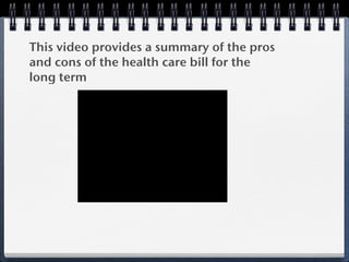 This video provides a summary of the pros
and cons of the health care bill for the
long term
 