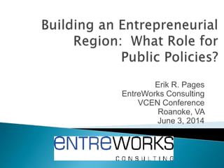 Erik R. Pages
EntreWorks Consulting
VCEN Conference
Roanoke, VA
June 3, 2014
 