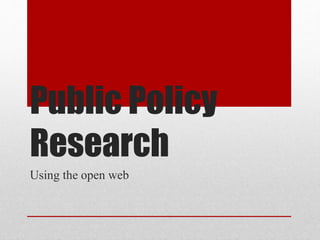 Public Policy
Research
Using the open web
 