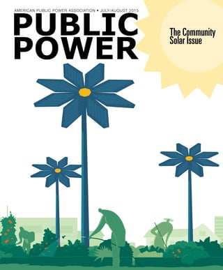PUBLIC
POWER
AMERICAN PUBLIC POWER ASSOCIATION • JULY/AUGUST 2015
The Community
Solar Issue
 