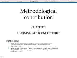 Introduction Sampling Concept Drift Alert-Feedback Interaction Conclusions
Methodological
contribution
CHAPTER 5
-
LEARNIN...