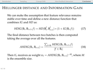 Introduction Sampling Concept Drift Alert-Feedback Interaction Conclusions
HELLINGER DISTANCE AND INFORMATION GAIN
We can ...