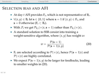 Introduction Sampling Concept Drift Alert-Feedback Interaction Conclusions
SELECTION BIAS AND AFI
At day t AFI provides Ft...
