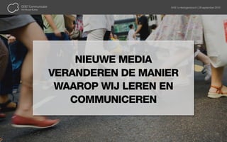 HAS ‘s-Hertogenbosch | 28 september 2010




    NIEUWE MEDIA
VERANDEREN DE MANIER
 WAAROP WIJ LEREN EN
   COMMUNICEREN
 