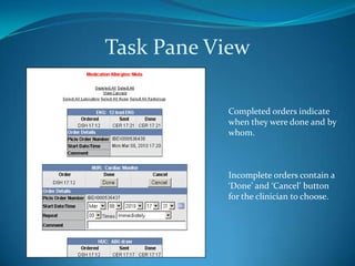 Task Pane ViewCompleted orders indicate when they were done and by whom.Incomplete orders contain a ‘Done’ and ‘Cancel’ button for the clinician to choose.
